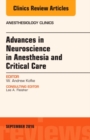 Advances in Neuroscience in Anesthesia and Critical Care, An Issue of Anesthesiology Clinics : Volume 34-3 - Book