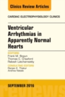 Ventricular Arrhythmias in Apparently Normal Hearts, An Issue of Cardiac Electrophysiology Clinics : Volume 8-3 - Book