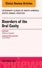 Disorders of the Oral Cavity, An Issue of Veterinary Clinics of North America: Exotic Animal Practice - eBook