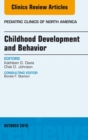 Childhood Development and Behavior, An Issue of Pediatric Clinics of North America - eBook