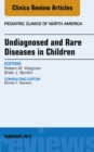 Undiagnosed and Rare Diseases in Children, An Issue of Pediatric Clinics of North America - eBook