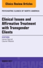 Clinical Issues and Affirmative Treatment with Transgender Clients, An Issue of Psychiatric Clinics of North America : Volume 40-1 - Book