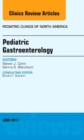 Pediatric Gastroenterology, An Issue of Pediatric Clinics of North America : Volume 64-3 - Book