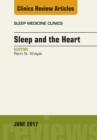 Sleep and the Heart, An Issue of Sleep Medicine Clinics - eBook
