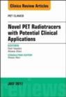 Novel PET Radiotracers with Potential Clinical Applications, An Issue of PET Clinics : Volume 12-3 - Book