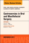 Controversies in Oral and Maxillofacial Surgery, An Issue of Oral and Maxillofacial Clinics of North America : Volume 29-4 - Book