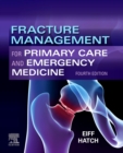 Fracture Management for Primary Care and Emergency Medicine E-Book - eBook