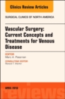 Vascular Surgery: Current Concepts and Treatments for Venous Disease, An Issue of Surgical Clinics : Volume 98-2 - Book