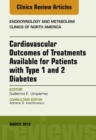 Cardiovascular Outcomes of Treatments available for Patients with Type 1 and 2 Diabetes, An Issue of Endocrinology and Metabolism Clinics of North America, E-Book : Cardiovascular Outcomes of Treatmen - eBook