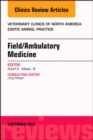 Field/Ambulatory Medicine, An Issue of Veterinary Clinics of North America: Exotic Animal Practice : Volume 21-3 - Book