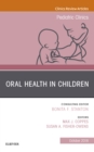 Oral Health in Children, An Issue of Pediatric Clinics of North America - eBook