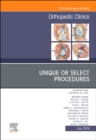 Unique or Select Procedures, An Issue of Orthopedic Clinics : Volume 50-3 - Book