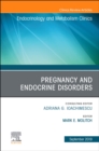 Pregnancy and Endocrine Disorders, An Issue of Endocrinology and Metabolism Clinics of North America : Volume 48-1 - Book
