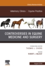 Controversies in Equine Medicine and Surgery, An Issue of Veterinary Clinics of North America: Equine Practice - eBook