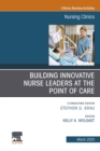Building Innovative Nurse Leaders at the Point of Care,An Issue of Nursing Clinics - eBook