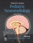 Diagnostic Imaging: Pediatric Neuroradiology E-Book : Diagnostic Imaging: Pediatric Neuroradiology E-Book - eBook