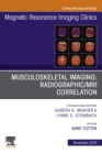 Musculoskeletal Imaging: Radiographic/MRI Correlation, An Issue of Magnetic Resonance Imaging Clinics of North America - eBook
