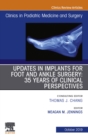 Updates in Implants for Foot and Ankle Surgery: 35 Years of Clinical Perspectives,An Issue of Clinics in Podiatric Medicine and Surgery - eBook