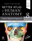 Netter Atlas of Human Anatomy: Classic Regional Approach with Latin Terminology : paperback + eBook - eBook