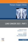 Lung Cancer 2021, Part 1, An Issue of Thoracic Surgery Clinics,E-Book : Lung Cancer 2021, Part 1, An Issue of Thoracic Surgery Clinics,E-Book - eBook
