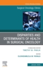 Disparities and Determinants of Health in Surgical Oncology, An Issue of Surgical Oncology Clinics of North America, E-Book : Disparities and Determinants of Health in Surgical Oncology, An Issue of S - eBook