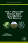 Role of Chitosan and Chitosan-Based Nanomaterials in Plant Sciences - eBook