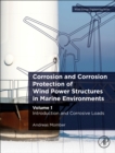 Corrosion and Corrosion Protection of Wind Power Structures in Marine Environments : Volume 1: Introduction and Corrosive Loads - Book