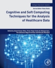Cognitive and Soft Computing Techniques for the Analysis of Healthcare Data - Book