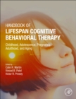 Handbook of Lifespan Cognitive Behavioral Therapy : Childhood, Adolescence, Pregnancy, Adulthood, and Aging - Book