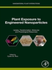 Plant Exposure to Engineered Nanoparticles : Uptake, Transformation, Molecular and Physiological Responses - eBook