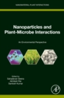 Nanoparticles and Plant-Microbe Interactions : An Environmental Perspective - eBook