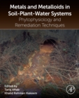 Metals and Metalloids in Soil-Plant-Water Systems : Phytophysiology and Remediation Techniques - eBook