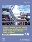 Ludwig's Applied Process Design for Chemical and Petrochemical Plants Incorporating Process Safety Incidents : Volume 1A - Book