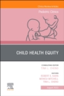 Child Health Equity, An Issue of Pediatric Clinics of North America : Volume 70-4 - Book