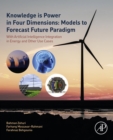 Knowledge is Power in Four Dimensions: Models to Forecast Future Paradigm : With Artificial Intelligence Integration in Energy and Other Use Cases - eBook