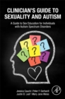 Clinician's Guide to Sexuality and Autism : A Guide to Sex Education for Individuals with Autism Spectrum Disorders - eBook