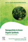Nanoparticles in Green Organic Synthesis : Strategy towards Sustainability - eBook