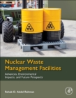 Nuclear Waste Management Facilities : Advances, Environmental Impacts, and Future Prospects - Book