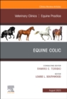 Equine Colic, An Issue of Veterinary Clinics of North America: Equine Practice : Volume 39-2 - Book