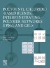 Poly(vinyl chloride)-based Blends, Interpenetrating Polymer Networks (IPNs), and Gels - eBook