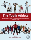 The Youth Athlete : A Practitioner’s Guide to Providing Comprehensive Sports Medicine Care - Book