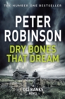 Dry Bones That Dream : The 7th novel in the number one bestselling Inspector Alan Banks crime series - eBook
