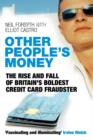 Other People's Money : The Rise and Fall of Britain's Boldest Credit Card Fraudster - eBook