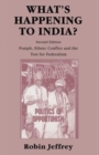 What’s Happening to India? : Punjab, Ethnic Conflict, and the Test for Federalism - Book