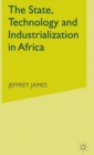 The State, Technology and Industrialization in Africa - Book