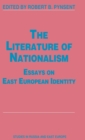 The Literature of Nationalism : Essays on East European Identity - Book
