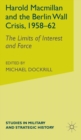 Harold Macmillan and the Berlin Wall Crisis, 1958-62 : the Limits of Interest and Force - Book