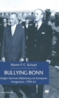 Bullying Bonn : Anglo-German Diplomacy on European Integration, 1955-61 - Book