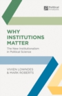 Why Institutions Matter : The New Institutionalism in Political Science - Book