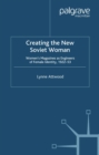 Creating the New Soviet Woman : Women's Magazines as Engineers of Female Identity, 1922-53 - eBook